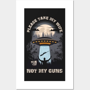 Please take my wife not my guns Funny UFO quote Posters and Art